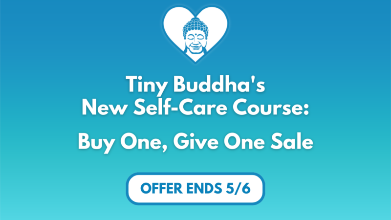 Tiny Buddha’s Self-Care Course: Buy One, Give One Sale!