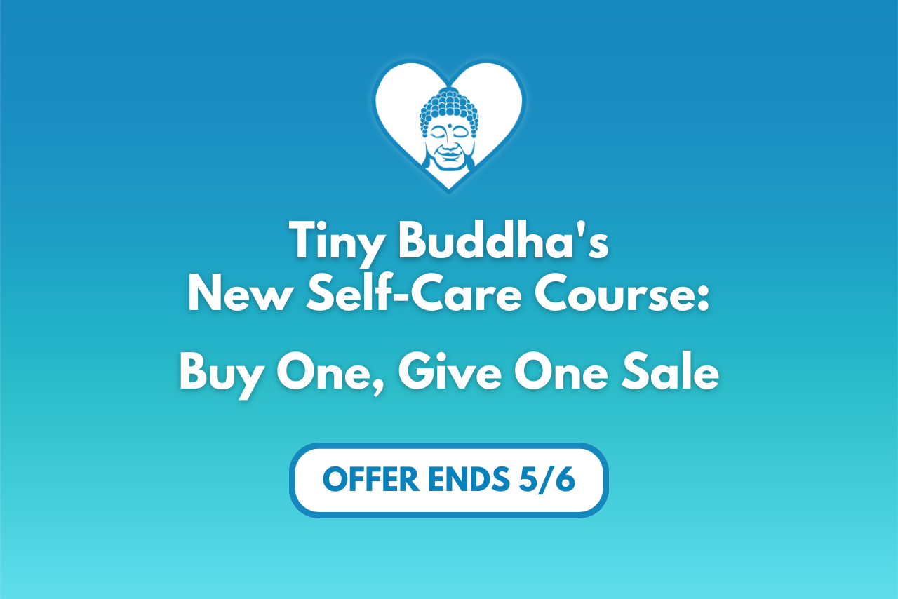 Tiny Buddha’s Self-Care Course: Buy One, Give One Sale!