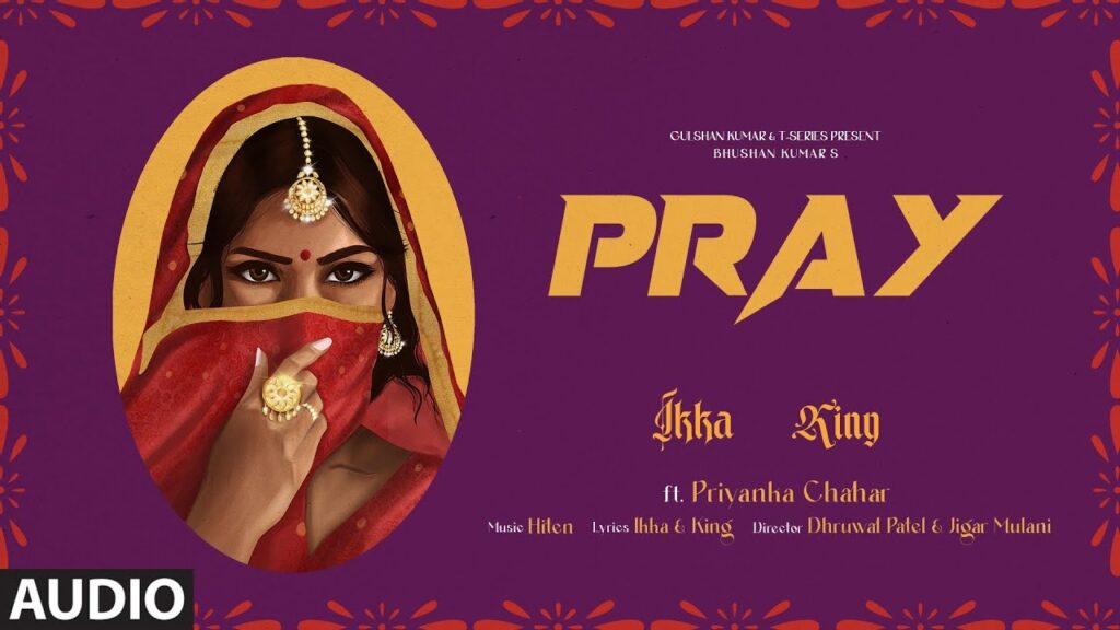 PRAY (Full Audio): Ikka | King | Feat. Priyanka Chahar | Hiten | Dhruwal | Jigar