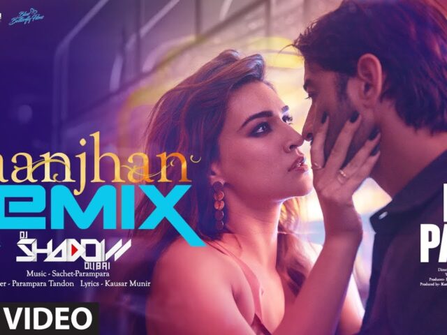 Raanjhan (Remix): Kriti Sanon, Shaheer S | Parampara Tandon | Sachet-Parampara | Dj Shadow Dubai
